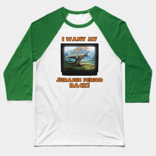 I want my Jurassic Period Back! Baseball T-Shirt